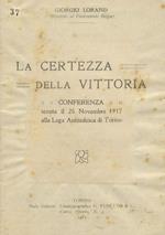 La certezza della vittoria. Conferenza tenuta il 25 novembre 1917 alla Lega Antitedesca di Torino