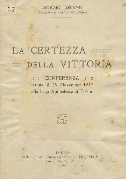 La certezza della vittoria. Conferenza tenuta il 25 novembre 1917 alla Lega Antitedesca di Torino - G. Lorand - copertina
