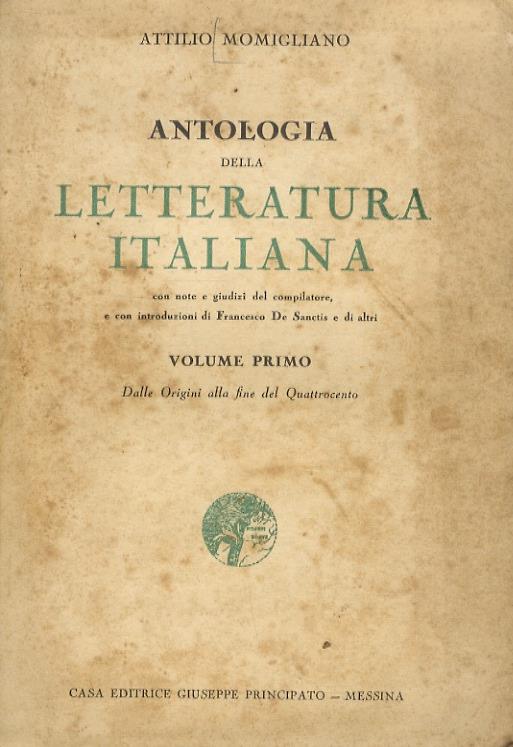 Antologia della letteratura italiana. Con note e giudizi del compilatore e con introduzioni di Francesco De Sanctis e di altri. Volume primo: dalle origini alla fine del Quattrocento - Attilio Momigliano - copertina