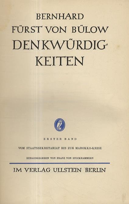 Denkwürdigkeiten. Erster Band: vom Staatssekretariat bis zur Markko-Krise. Zweiter Band: von der Marokko-Krise bis zum Abschied - Bernhard von Bülow - copertina