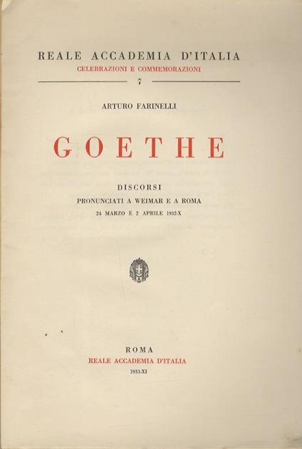 Goethe. Discorsi pronunciati a Weimar e a Roma. 24 marzo e 2 aprile 1932 - Arturo Farinelli - copertina