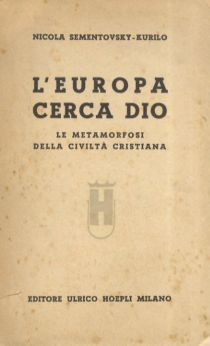 L' Europa cerca Dio. Le metamorfosi della civiltà cristiana - Nicola Sementovsky-Kurilo - copertina