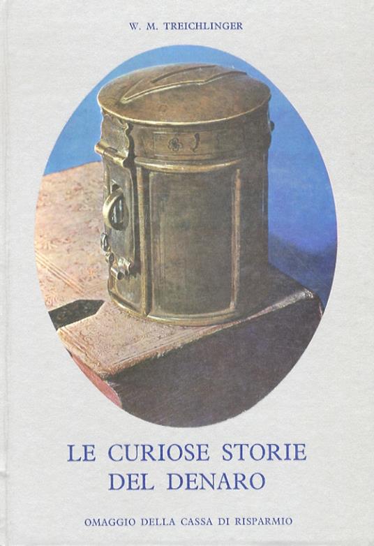 Le curiose storie del denaro - W. M. Treichlinger - copertina