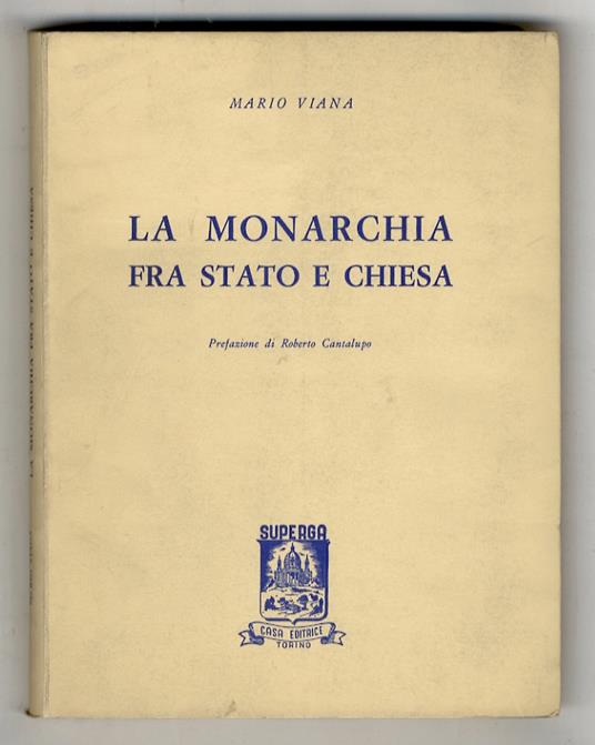 La monarchia fra Stato e Chiesa. Prefazione di R. Cantalupo - Mario Viana - copertina