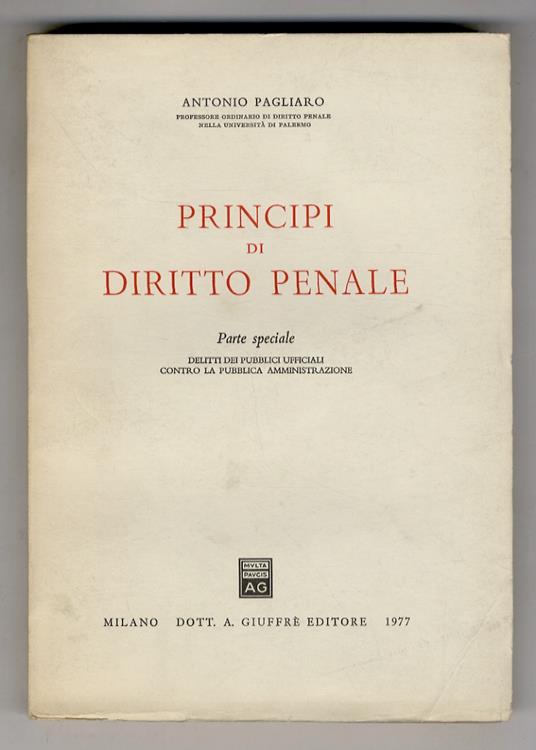 Principi di diritto penale. Parte speciale. Delitti dei pubblici ufficiali contro la Pubblica Amministrazione - Antonino Pagliaro - copertina