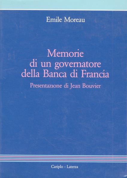 Memorie di ungovernatore della Banca di Francia. Presentazione di J. Bouvier - E. de Moreau - copertina
