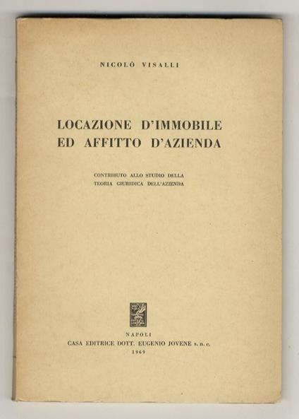 Locazione d’immobile ed affitto d’azienda. Contributo allo studio della teoria giuridica dell’azienda - Nicolò Visalli - copertina