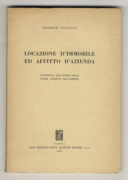 Locazione d’immobile ed affitto d’azienda. Contributo allo studio della teoria giuridica dell’azienda - Nicolò Visalli - copertina