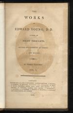 The works of Edward Young, D.D., author of Night Thoughts. Revised and corrected by Himself. A New Edition. In three volumes. Vol. I [- vol. III]