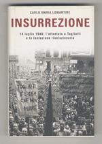 Insurrezione. 14 luglio 1948: l'attentato a Togliatti e la tentazione rivoluzionaria