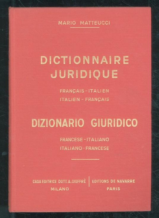 Dizionario giuridico francese - italiano. Italiano - francese. (Diritto, finanza, commercio, dogane, assicurazioni, amministrazione) - M. Matteucci - copertina