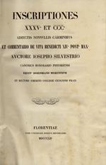 Inscriptiones XXXV et CCC. Adiectis nonnullis carminibus et commentario de vita Benedicti XIV Pont. Max. Auctore Iosepho Silvestrio Canonico Honorario Pistoriensis equit. Iosephiano Merentium et Rectore Emerito Collegii Cicogninii Prati