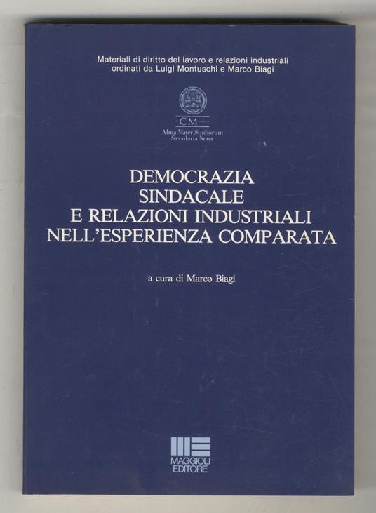 Democrazia sindacale e relazioni industriali nell’esperienza comparata - Maria Cristina Biagi - copertina