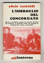 L’imbroglio del Concordato. Storia e commento articolo per articolo dei Patti del Laterano. In appendice testo del progetto di revisione del “nuovo” Concordato