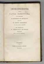 Introduzione alla Sacra Scrittura che comprende le prenozioni più importanti relative ai testi originali e alle loro versioni del professore G. Bernardo De-Rossi preside della facoltà teologica. [Legato con:]. DE ROSSI Giovanni Bernardo. Sinopsi dell