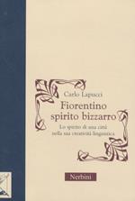 Fiorentino spirito bizzarro. Lo spirito di una città nella sua creatività linguistica