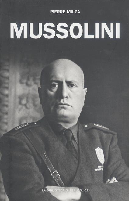 Mussolini. Traduzione dal francese di Gian Carlo Brioschi (capp. 13-18, Epilogo) e Filippo Scarpelli (Avvertenza, capp. 1-12) - Pierre Milza - copertina