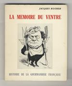 La memoire du ventre. Histoire de la gourmandise française, suivi de recettes anciennes et de La Bibliothèque du Gourmand