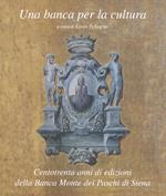 Una banca per la cultura. Centotrenta anni di edizioni della Banca Monte dei Paschi di Siena