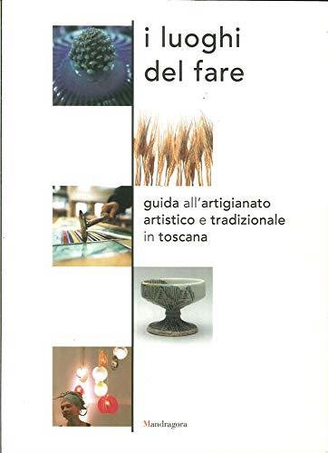 Luoghi (I) del fare. Guida all'artigianato artistico e tradizionale in Toscana. (Testi - copertina