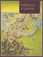 Bellezza e Igiene. (Cosmesi, igiene, educazione alimentare, massaggio, trattamenti, ginnastica, sport, la bellezza al maschile...)