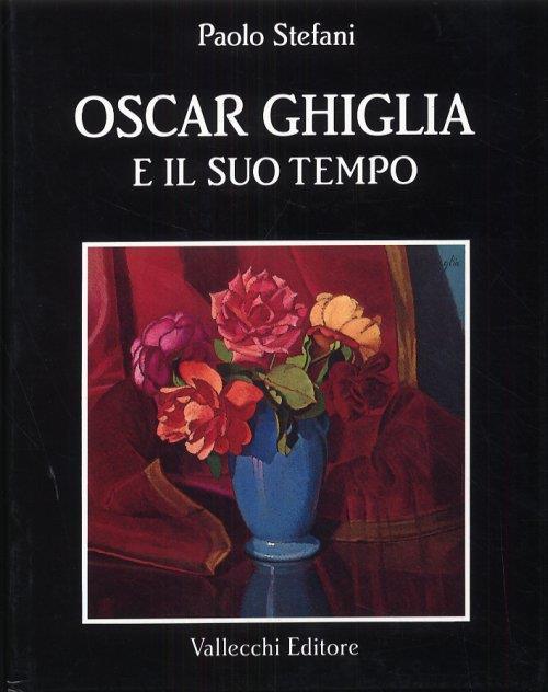 Oscar Ghiglia e il suo tempo - Paolo Stefani - copertina