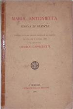 Maria Antonietta Regina di Francia. Letturafatta al circolo filologico di Livorno la sera del 7 gennaio 1888