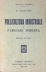 Pollicoltura industriale e familiare moderna. Con aggiunta di cenni sull'allevamento del tacchino