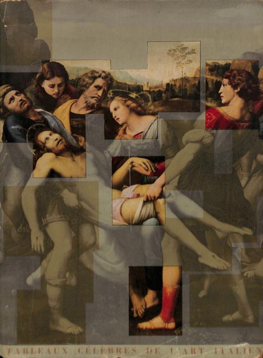Tableaux celebres de l'Art italien reproduits d'apres les dimensions originales. La mise au tombeau - Sanzio Raffaello - copertina
