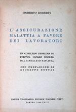 L' assicurazione. Malattia a favore dei lavoratori. Un complesso problema di politica sociale risolto dal sindacato fascista