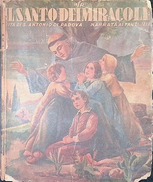 Il santo dei miracoli Vita di S. Antonio di Padova narrata ai fanciulli - copertina