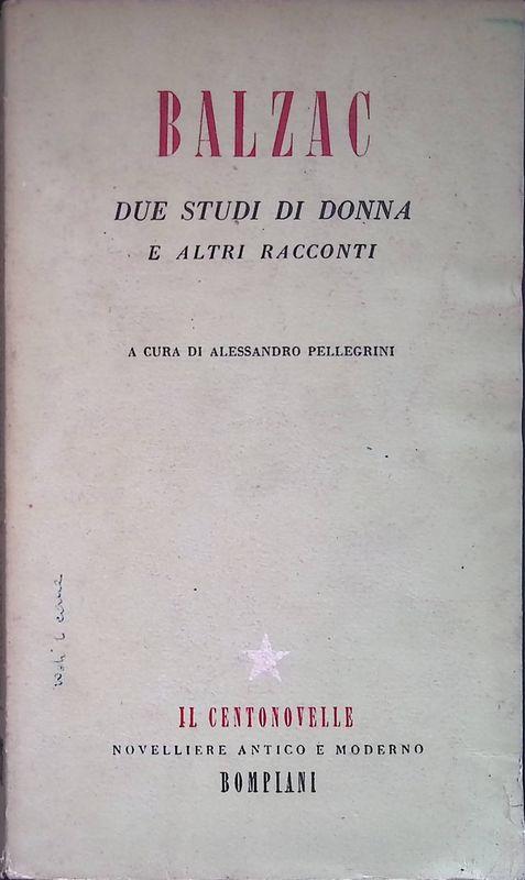 Balzac. Due studi di donna e altri racconti - Alessandro Pellegrini - copertina