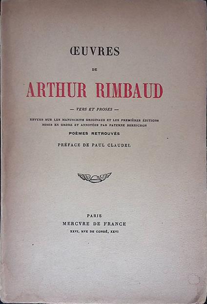 Oeuvres de Arthur Rimbaud, vers et proses. Revues sur les manuscrits originaux et les premières éditions mises en ordre et annotées par Paterne Berrichon. Poèmes retrouvés. Préface de Paul Claudel - Arthur Rimbaud - copertina