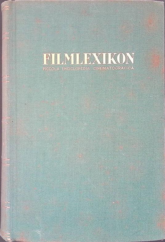 Filmlexikon. Piccola enciclopedia cinematografica, redatta sulla base del Kleines Filmlexikon - Francesco Pasinetti - copertina