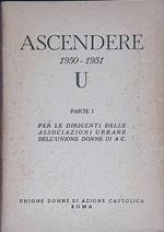 Ascendere 1950 - 1951 U. Parte I. Per le dirigenti delle associazioni urbane dell'unione donne di A. C