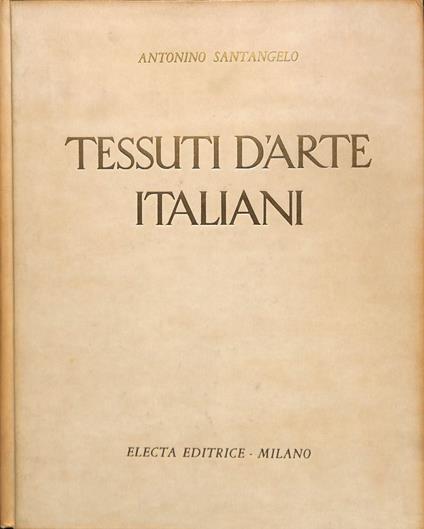 Tessuti d'arte italiani. Dal XII al XVIII secolo - Antonio Santangelo - copertina
