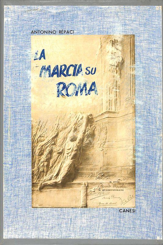 La marcia su Roma. Mito e Realtà. 2 volumi - Antonino Repaci - copertina
