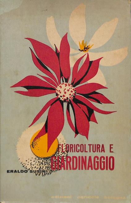 floricoltura e giardinaggio. Guida pratica - Eraldo Susini - copertina