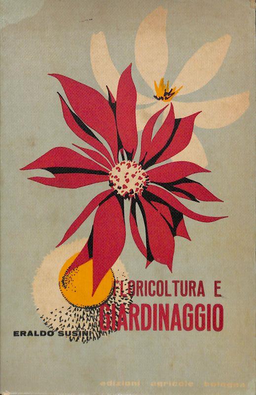 floricoltura e giardinaggio. Guida pratica - Eraldo Susini - copertina