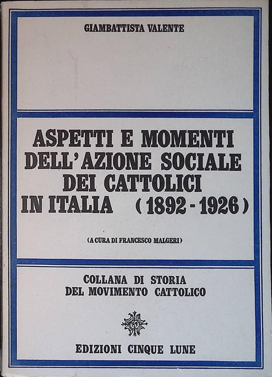 Aspetti e momenti dell'azione sociale dei cattolici in Italia (1892-1926) - Giambattista Valente - copertina