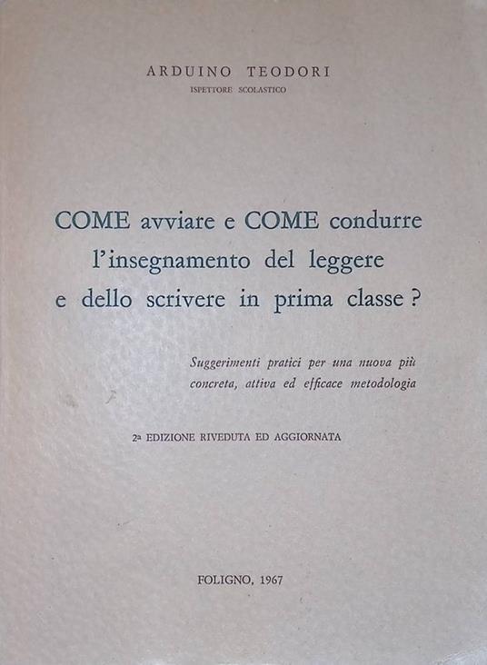 Come avviare e come condurre l'insegnamento del leggere e dello scrivere in prima classe? - Arduino Teodori - copertina