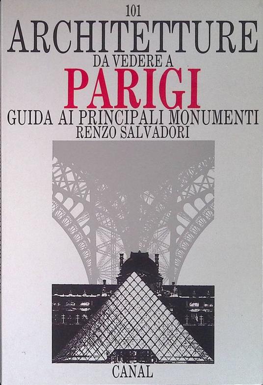 101 architetture da vedere a Parigi. Guida ai principali monumenti - Renzo Salvatori - copertina