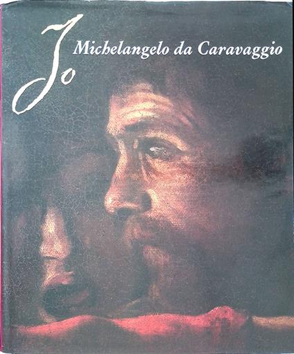 Io Michelangelo da Caravaggio - Maurizio Marini - copertina