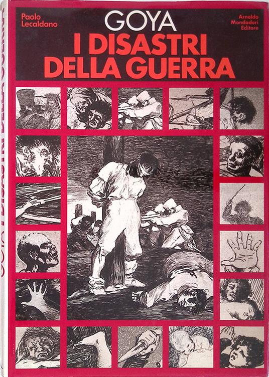 Goya i disastri della guerra - Paolo Lecaldano - copertina