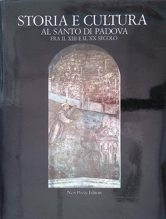 Storia e cultura al santo di Padova fra il XIII e il XX secolo - Antonino Poppi - copertina