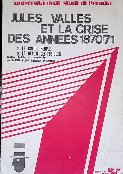 Jules Valles et la crise des annees 1870-71. 2. le criu du peuple. 3 Le depute des fusilles - copertina