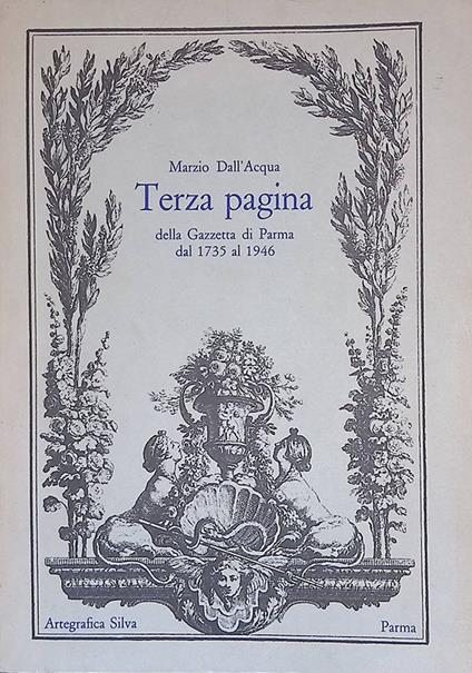 Terza pagina della Gazzetta di Parma dal 1735 al 1946 - Marzio Dall'Acqua - copertina