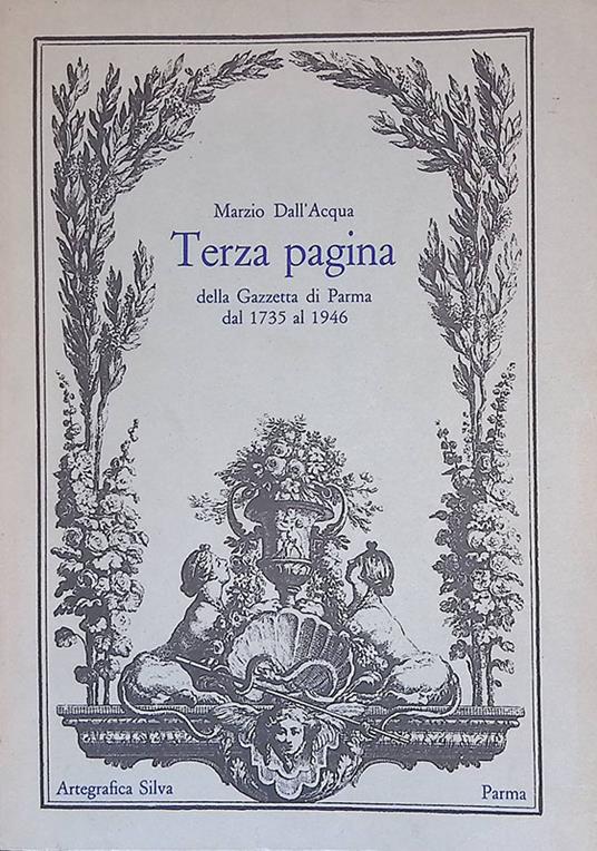 Terza pagina della Gazzetta di Parma dal 1735 al 1946 - Marzio Dall'Acqua - copertina