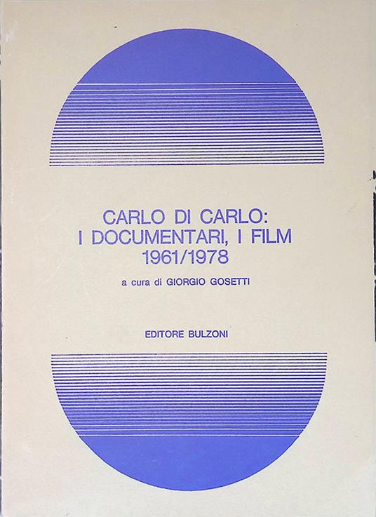Carlo Di Carlo. I documentari, i film 1961-1978 - Giorgio Gosetti - copertina