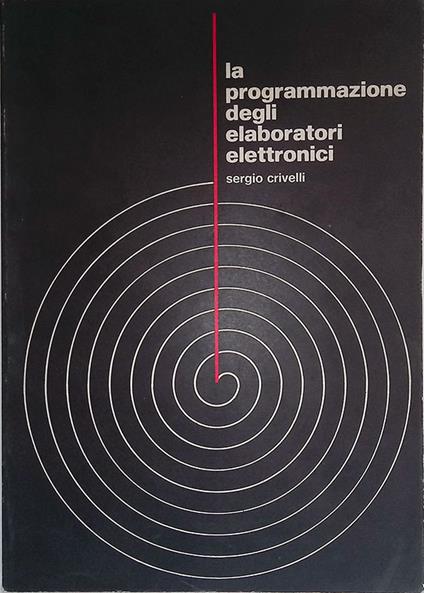 La programmazione degli elaboratori elettronici - Sergio Crivelli - copertina